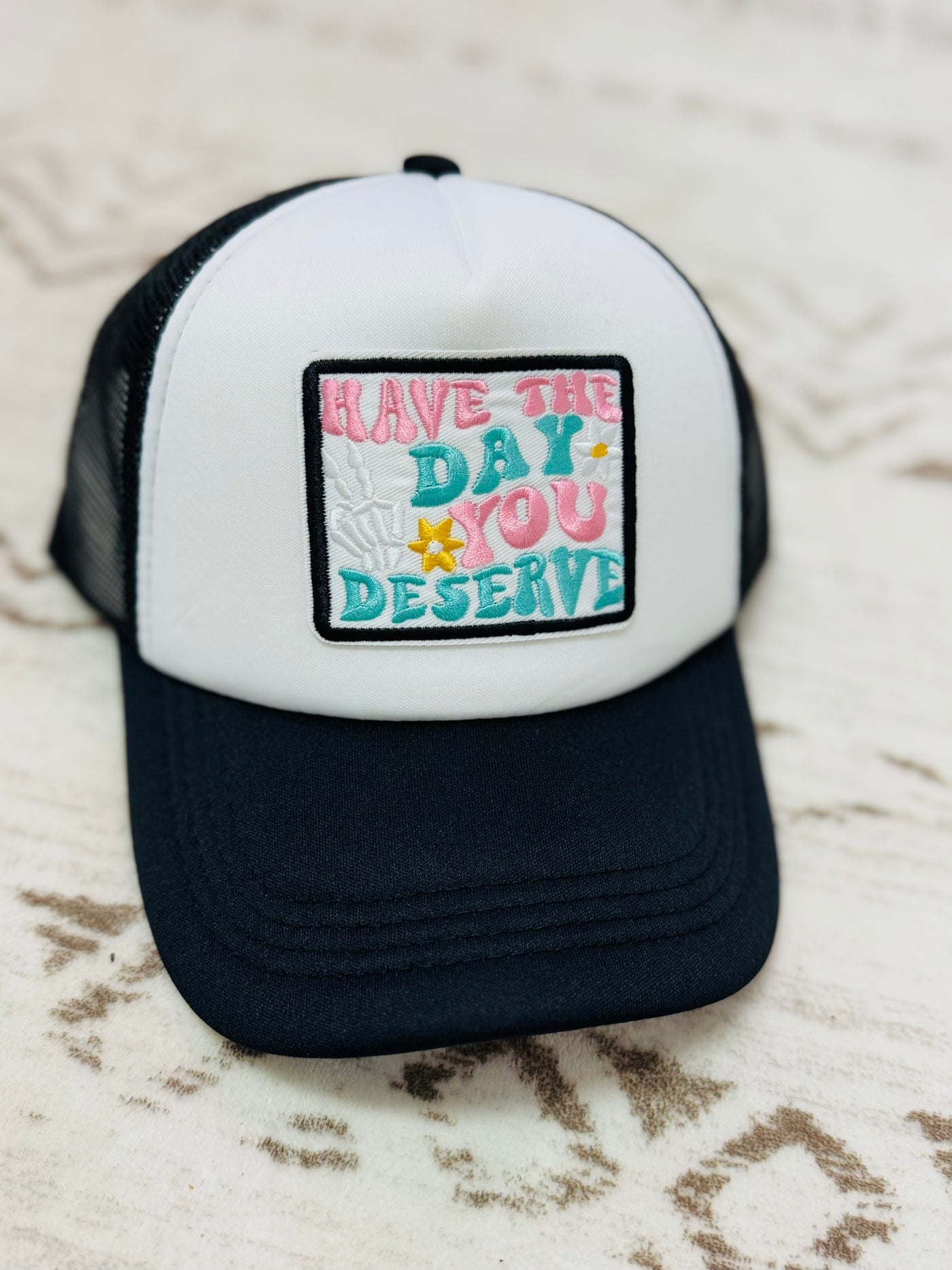 Have The Day You Deserve Hat